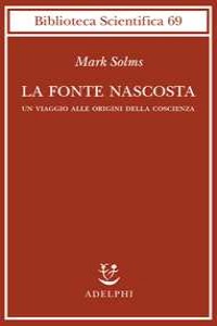 La fonte nascosta. Un viaggio alle origini della coscienza