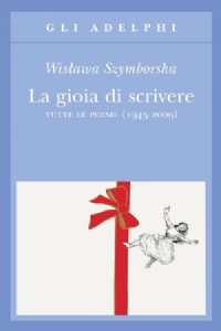 La gioia di scrivere. Tutte le poesie (1945-2009). Testo polacco ...
