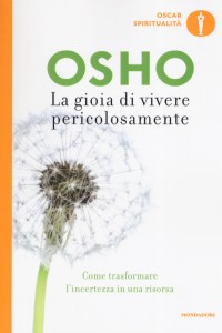 La gioia di vivere pericolosamente. Come trasformare l'incertezza...