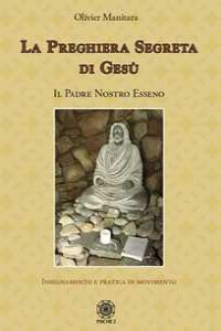 La preghiera segreta di Ges�. Il Padre Nostro esseno