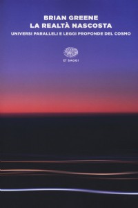 La realtà nascosta. Universi paralleli e leggi profonde del cosmo