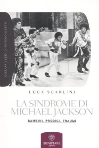 La sindrome di Michael Jackson. Bambini, prodigio, traumi