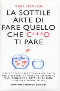La sottile arte di fare quello che c***o ti pare. Il metodo scorr...