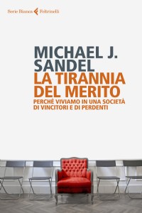 La tirannia del merito. Perché viviamo in una società di vincitori e di perdenti