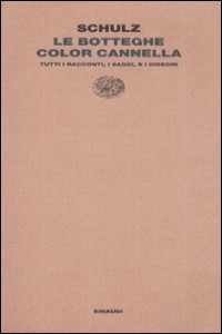 Le botteghe color cannella. Tutti i racconti, i saggi e i disegni