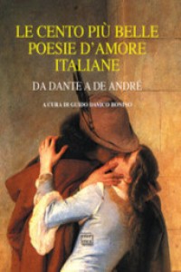 Le cento pi� belle poesie d'amore italiane. Da Dante a De Andr�