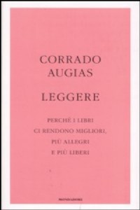 Leggere. Perch� i libri ci rendono migliori, pi� allegri e pi� liberi
