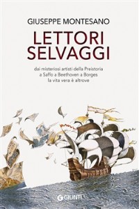 Lettori selvaggi. Dai misteriosi artisti della Preistoria a Saffo a B