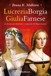 Lucrezia Borgia, Giulia Farnese. Le donne pi� desiderate del Rina...