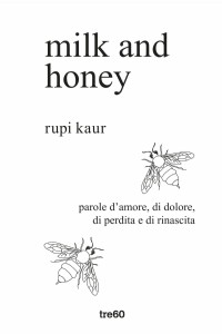 Milk and honey. Parole d'amore, di dolore, di perdita e di rinasc...