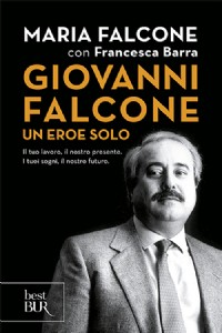 Giovanni Falcone un eroe solo. Il tuo lavoro, il nostro presente. I tuoi sogni, il nostro futuro