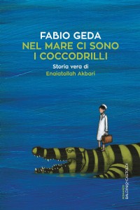 Nel mare ci sono i coccodrilli. Storia vera di Enaiatollah Akbari