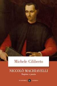 Niccol Machiavelli. Ragione e pazzia