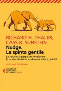 Nudge. La spinta gentile. La nuova strategia per migliorare le no...