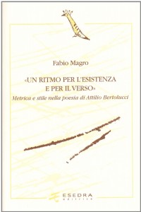 Un ritmo per l'esistenza e per il verso. Metrica e stile nella poesia di Attilio Bertolucci