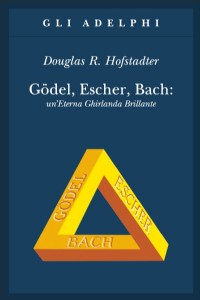 Gödel, Escher, Bach. Un'eterna ghirlanda brillante. Una fuga metaforica su menti e macchine nel