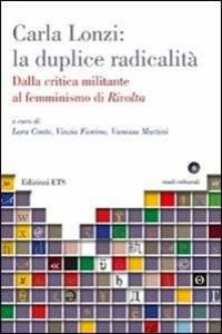 Carla Lonzi: la duplice radicalit�. Dalla critica militante al femminismo di rivolta