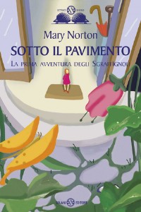 Sotto il pavimento. La saga degli Sgraff�gnoli. Vol. 1