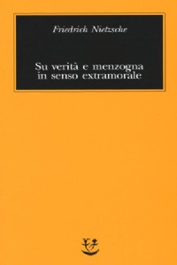 Su verit� e menzogna in senso extramorale