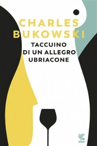 Taccuino di un allegro ubriacone - Charles Bukowski