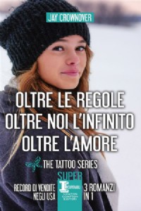 The tattoo series: Oltre le regole-Oltre noi l'infinito-Oltre l'amore