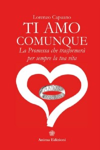 Ti amo comunque. La promessa che trasformerà per sempre la tua vita