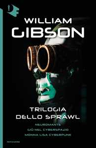 Trilogia dello Sprawl: Neuromante-Gi� nel cyberspazio-Monna Lisa cyberpunk