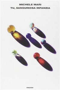 Tu, sanguinosa infanzia - Michele Mari