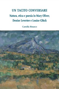 Un tacito conversare. Natura, etica e poesia in Mary Oliver, Deni...