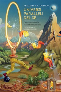 Universi paralleli del s. Come cambiare la realt nel multiverso