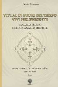 Vangelo esseno dell'arcangelo Michele. Vol. 1: Vivi al di fuori d...
