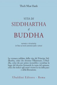Vita di Siddhartha il Buddha. Narrata e ricostruita in base ai te...