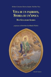 Vita di un parroco, storia di un'epoca. Don Guglielmo Alessio