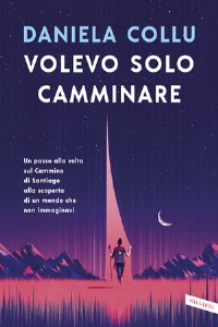 Volevo solo camminare. Un passo alla volta sul Cammino di Santiag...