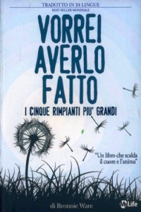 Vorrei averlo fatto. I cinque rimpianti più grandi di chi è alla fine della vita